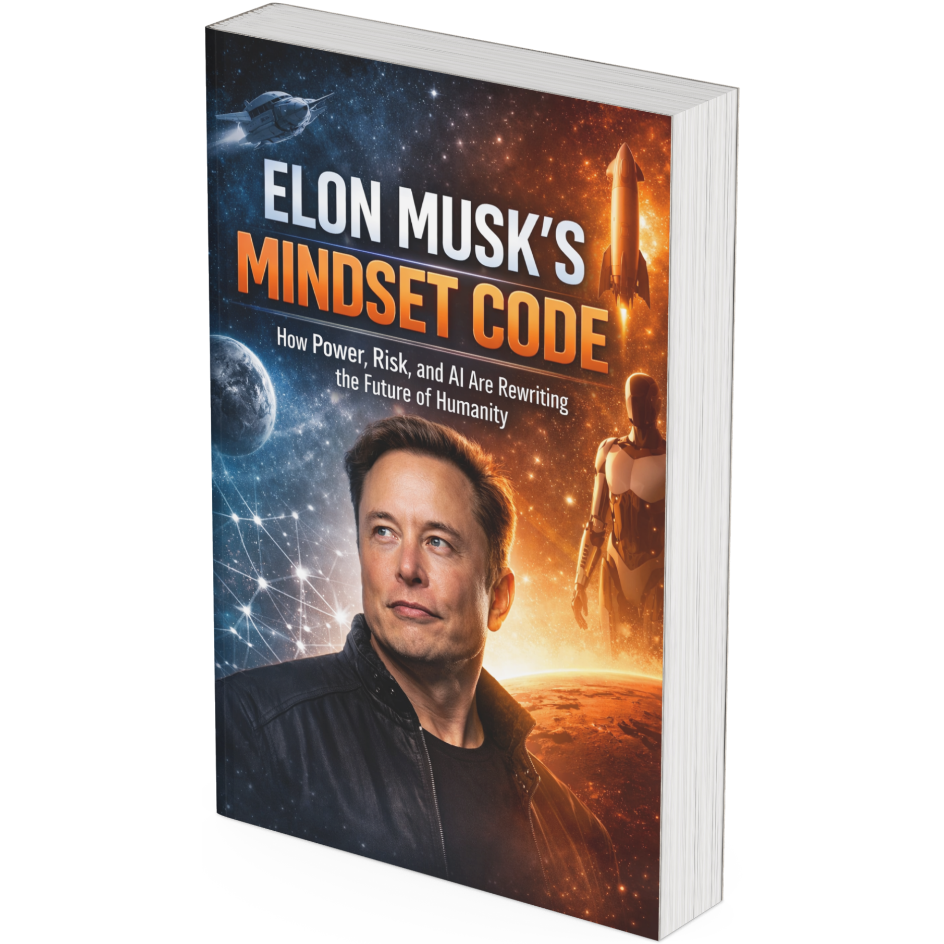 Inside Elon Musk's Mind Power, Risk, AI, and the Future of Humanity A MINDSET MAP