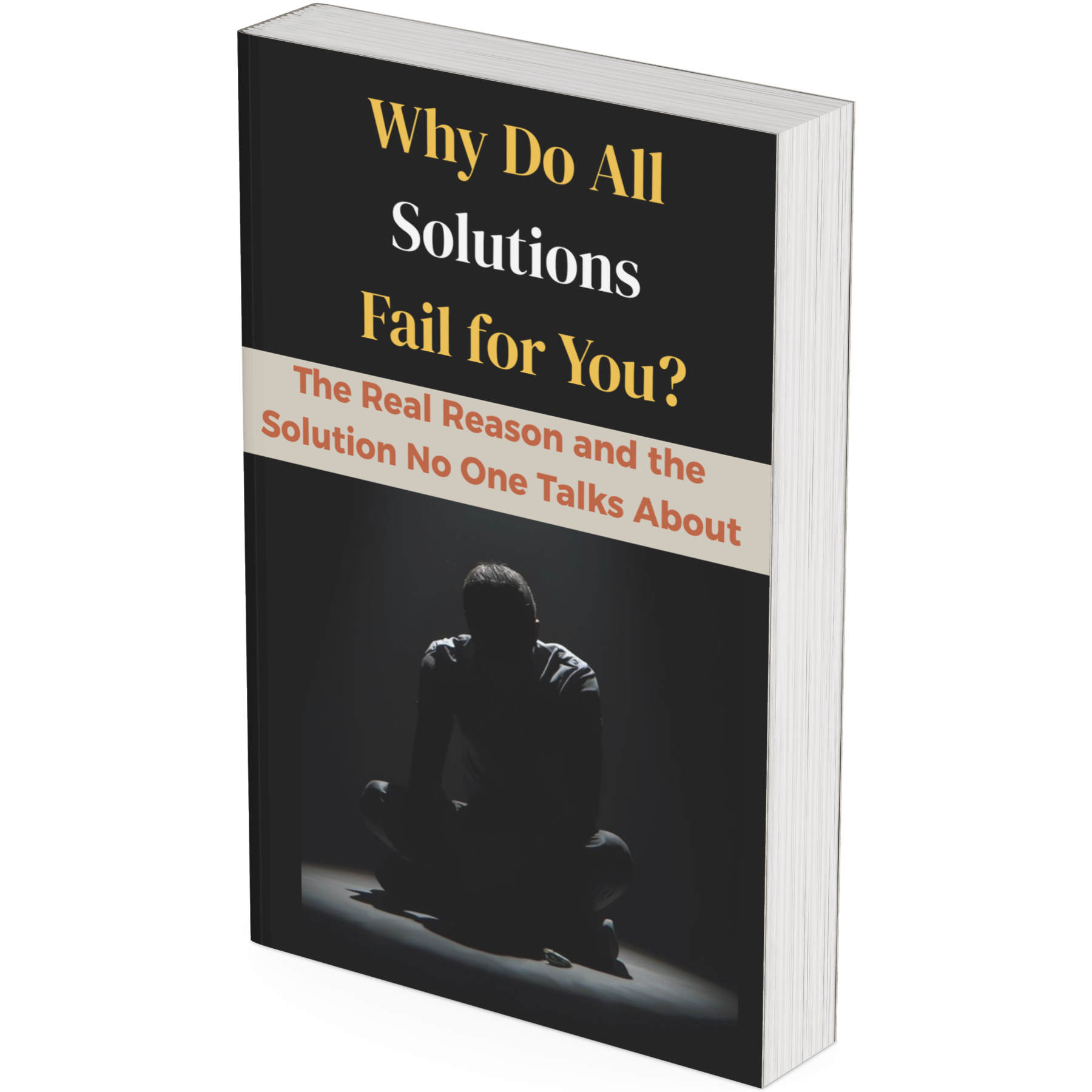 Why Do All Solutions Fail for You?  The Real Reason — and the Solution No One Talks About